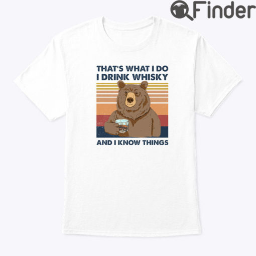 Thats What I Do I Drink Whisky And I Know Things Shirt