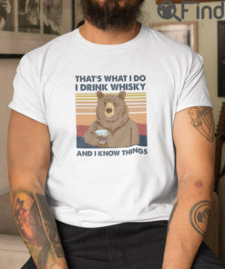 Thats What I Do I Drink Whisky And I Know Things T Shirt