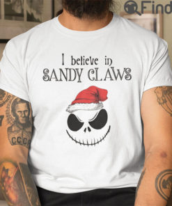 The Nightmare Christmas Shirts I Believe The Sandy Claws
