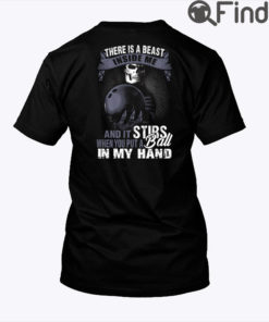 There Is A Beast Inside Me Shirt And It Stirs When You Put A Ball In My Hand