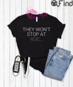 They Wont Stop At Roe Unisex Shirt