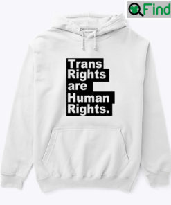 Trans Rights Are Human Rights Hoodie Shirt