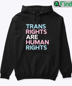 Trans Rights Are Human Rights Hoodie Tee Shirt