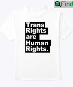Trans Rights Are Human Rights Shirt