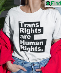 Trans Rights Are Human Rights T Shirt