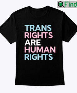 Trans Rights Are Human Rights Tee Shirt
