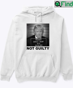 Trump Not Guilty Hoodie Shirt Donald Trump Campaign Mug Shot