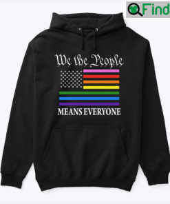 We The People Means Everyone Hoodie Shirt