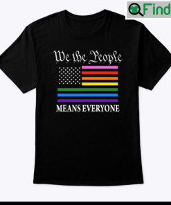 We The People Means Everyone Shirt