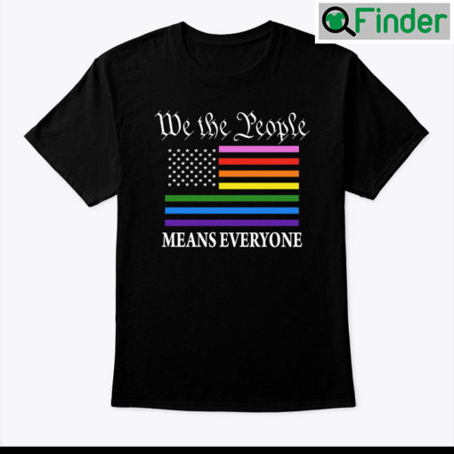 We The People Means Everyone Shirt
