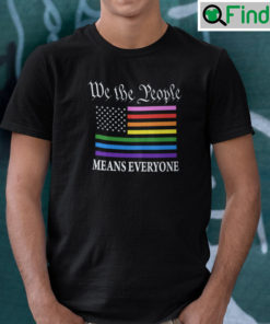 We The People Means Everyone T Shirt