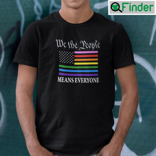 We The People Means Everyone T Shirt