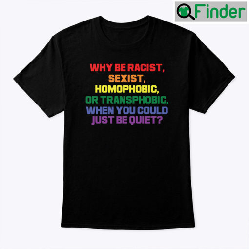 Why Be Racist Shirt