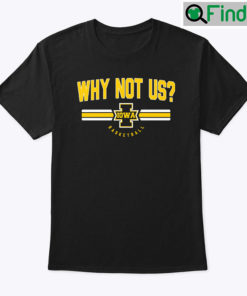 Why Not Us Iowa Hawkeyes Womens Basketball Shirt