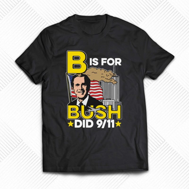 b is for bush t shirt 1