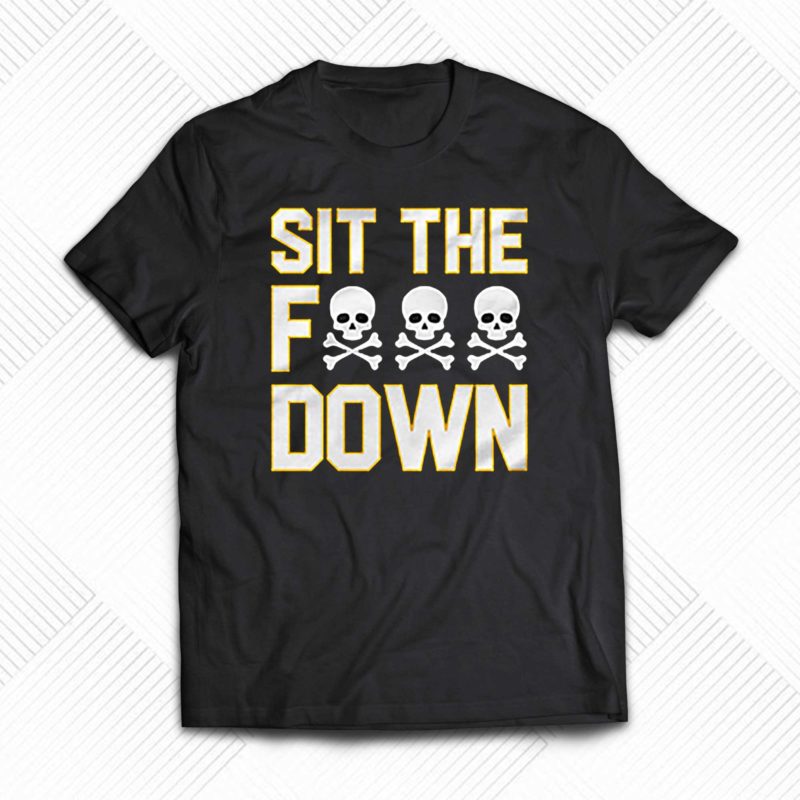 pittsburgh steelers sit the fuck down t shirt 1