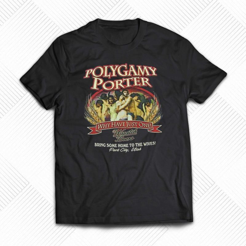 polygamy porter wasatch beer ive tried polygamy why have just one t shirt 1