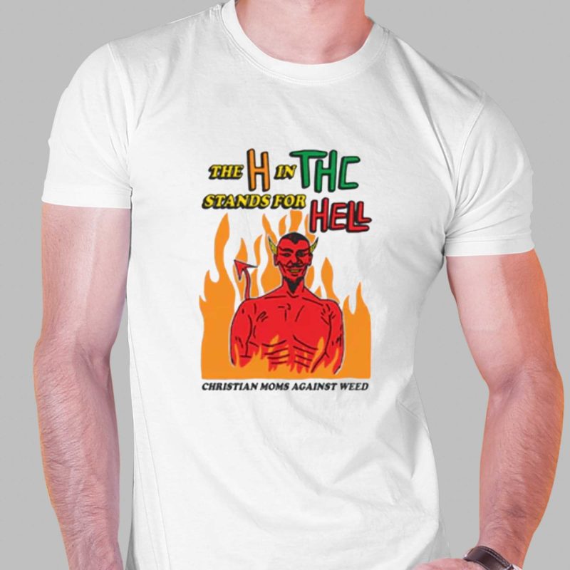 the h in thc stands for hell christian moms against weed t shirt 1