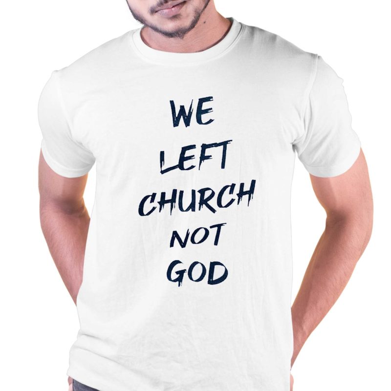 we left church not god t shirt 1