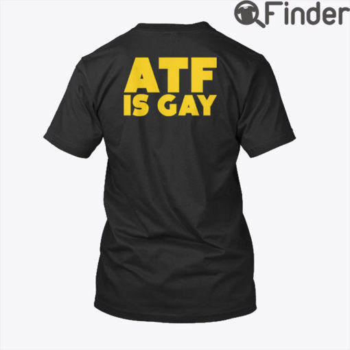 ATF Is Gay T Shirt