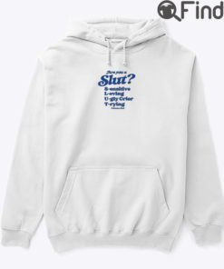 Are You A Slut Hoodie Shirt Sensitive Loving Ugly Crier Trying