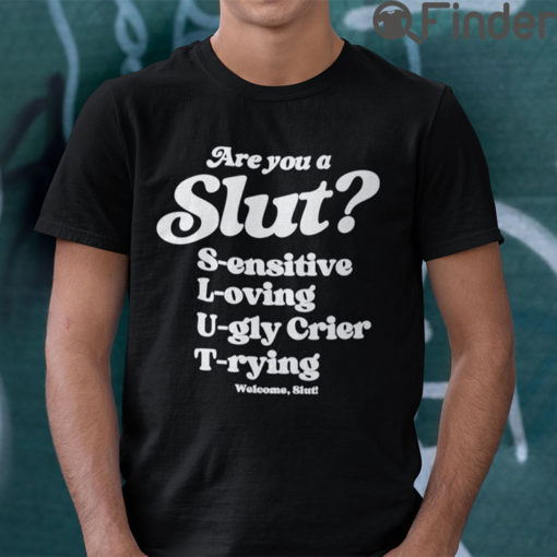 Are You A Slut Sensitive Loving Ugly Crier Trying T shirt