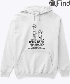 Born To Die World Is Fuck Garfield Jon Hoodie Shirt