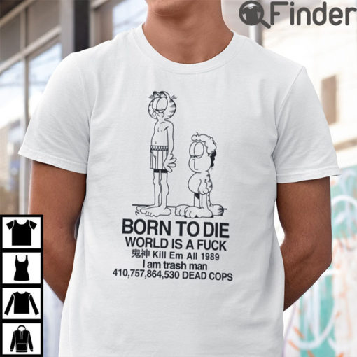 Born To Die World Is Fuck Garfield Jon T Shirt