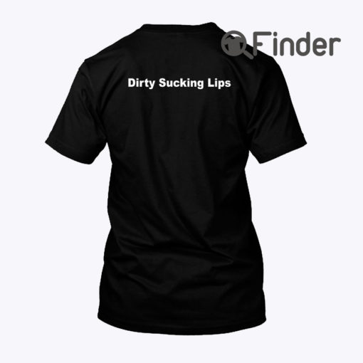 Dirty Sucking Lips Shirt