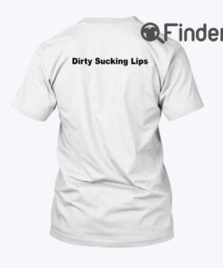 Dirty Sucking Lips Tee Shirt