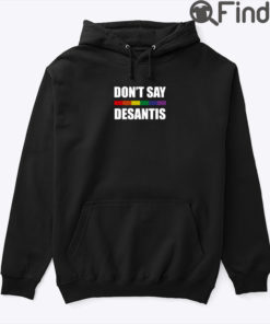 Dont Say DeSantis Hoodie Shirt