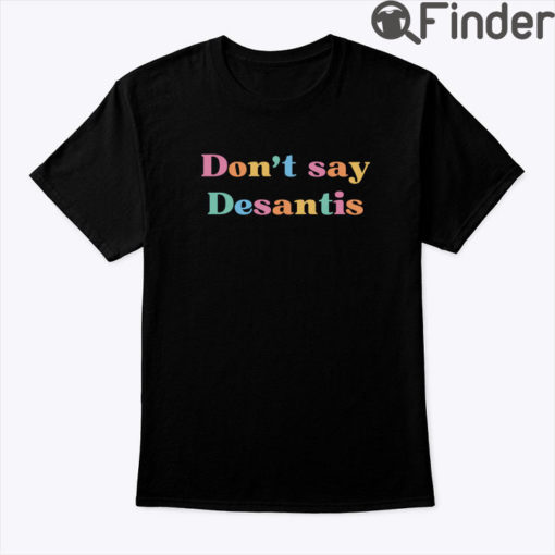 Dont Say DeSantis Say Gay Protect Trans Kids T Shirt