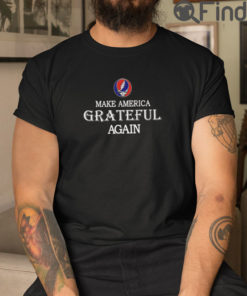 Grateful Dead Make America Grateful Again T Shirt
