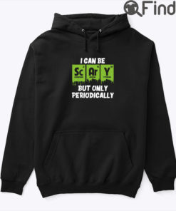 I Can Be Scary But Only Periodically Hoodie Shirt
