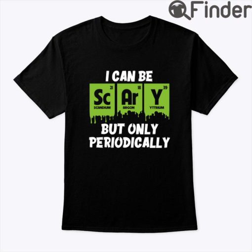 I Can Be Scary But Only Periodically Shirt