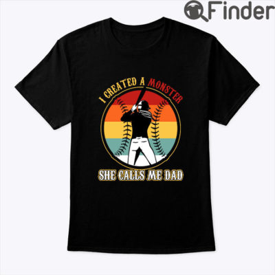 I Create A Monster She Calls Me Dad Shirt