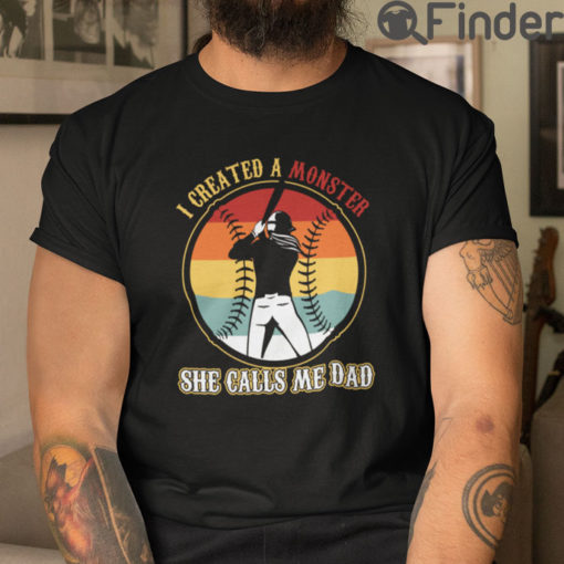 I Create A Monster She Calls Me Dad T Shirt