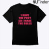 I Have The Pussy So I Make The Rules Shirt