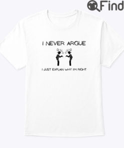 I Never Argue Tee Shirt