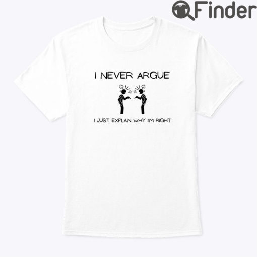 I Never Argue Tee Shirt