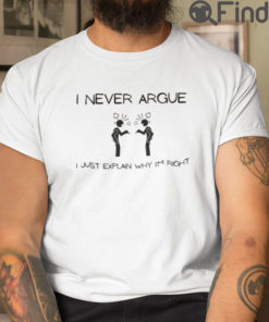 I Never Argue Tee Shirts