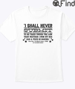 I Shall Never Submit To Be Tried Under The Law Shirt