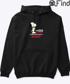 Im Not Arguing Im Explaining Why Im Right Snoopy Hoodie Shirt
