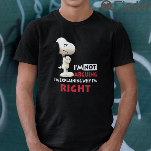 Im Not Arguing Im Explaining Why Im Right Snoopy T Shirt