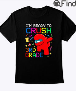 Im Ready To Crush 3rd Grade Among Us T Shirt