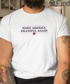 Make America Grateful Again Shirt