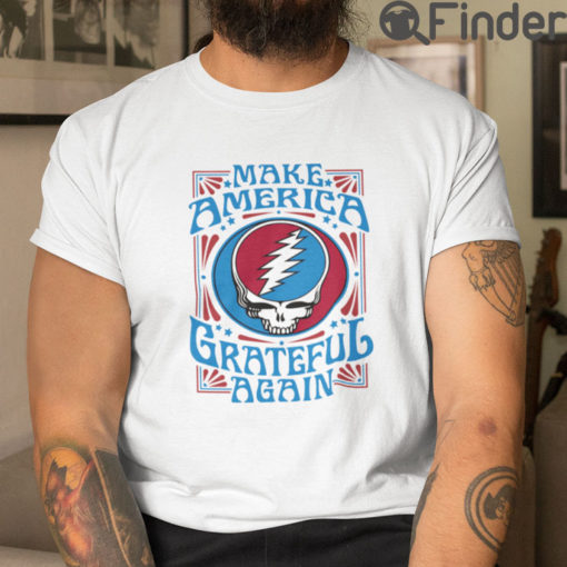 Make America Grateful Again T Shirt Grateful Dead
