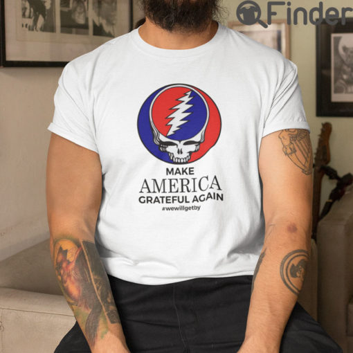 Make America Grateful Again T Shirt We Will Get By