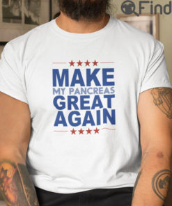 Make Pancreas Great Again T Shirt