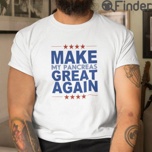 Make Pancreas Great Again T Shirt